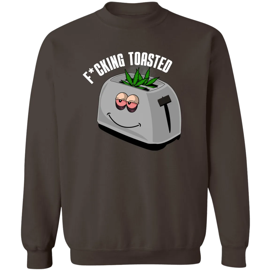 F*cking Toasted Sweatshirt