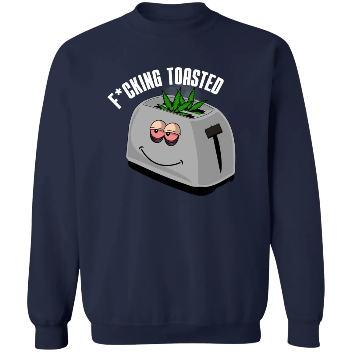 F*cking Toasted Sweatshirt